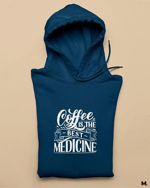 Coffee is the best medicine printed hoodies