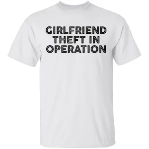 Girlfriend Theft In Operation T-Shirt