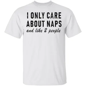 I Only Care About Naps And Like 2 People T-Shirt