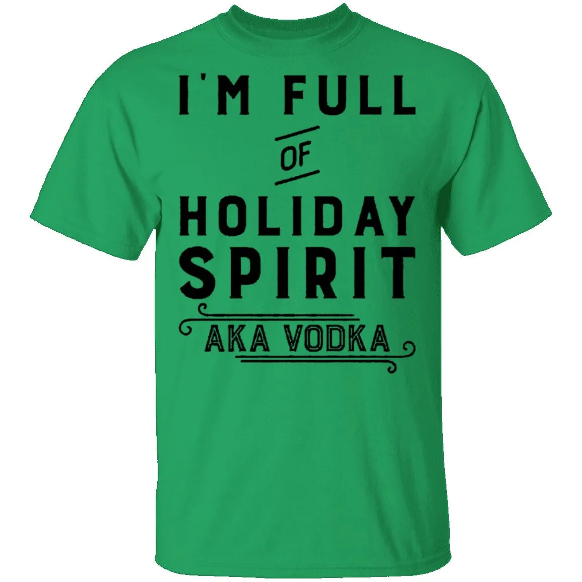 I'm Full Of Holiday Spirit AKA Vodka T-Shirt