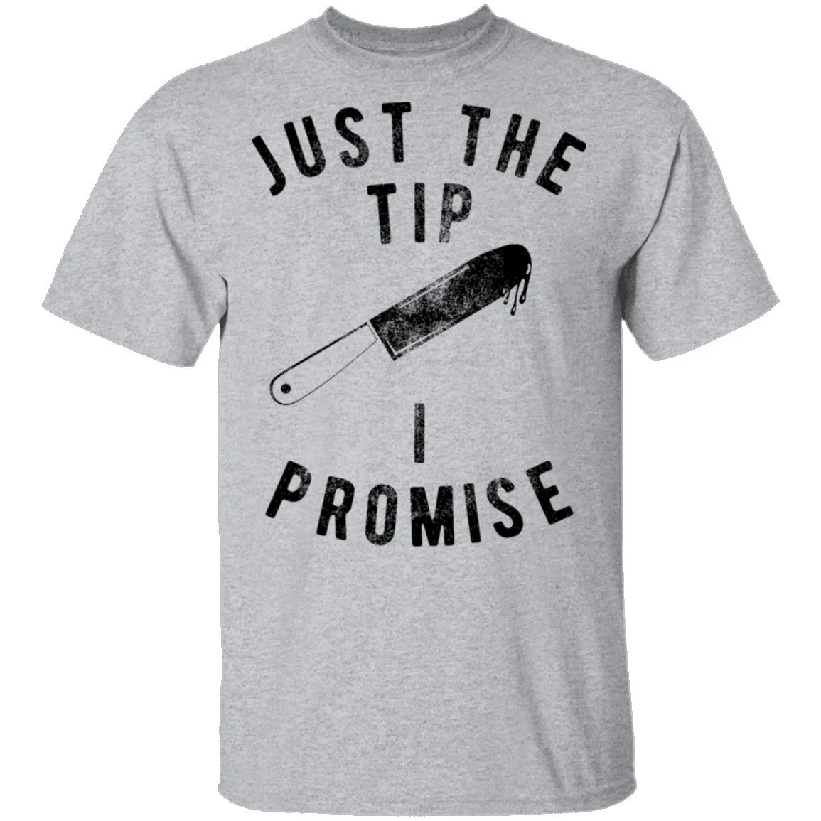 Just The Tip I Promise T-Shirt