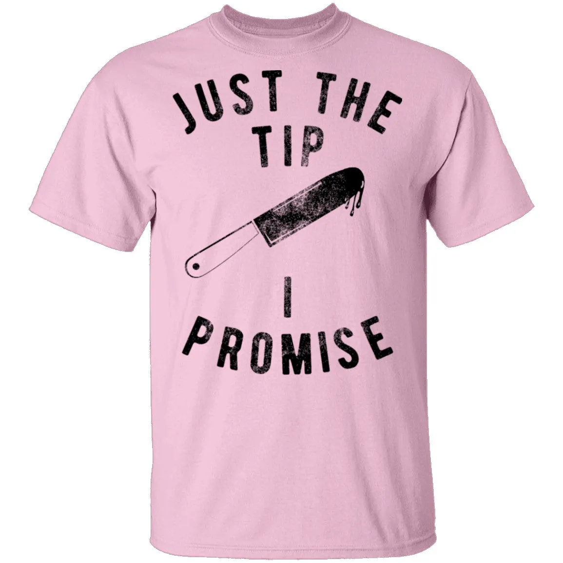 Just The Tip I Promise T-Shirt