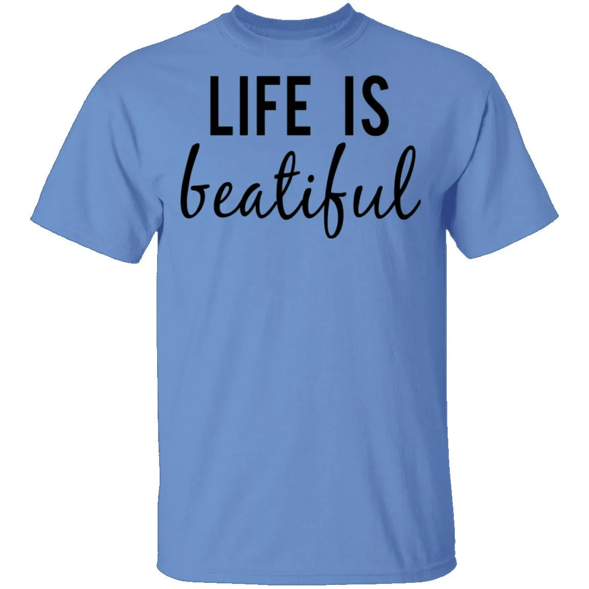 Life is Beautiful T-Shirt