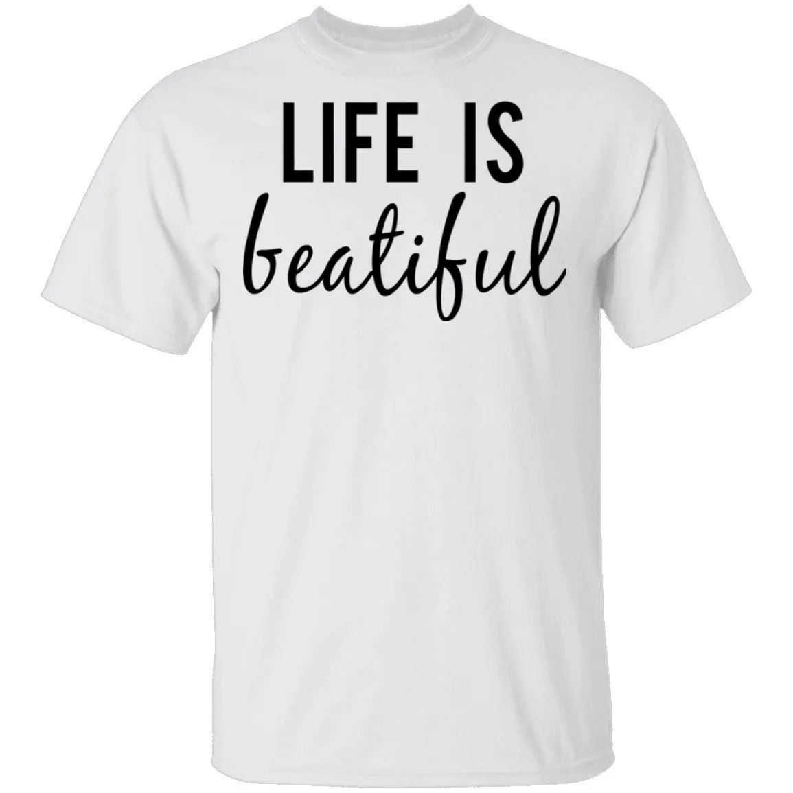 Life is Beautiful T-Shirt