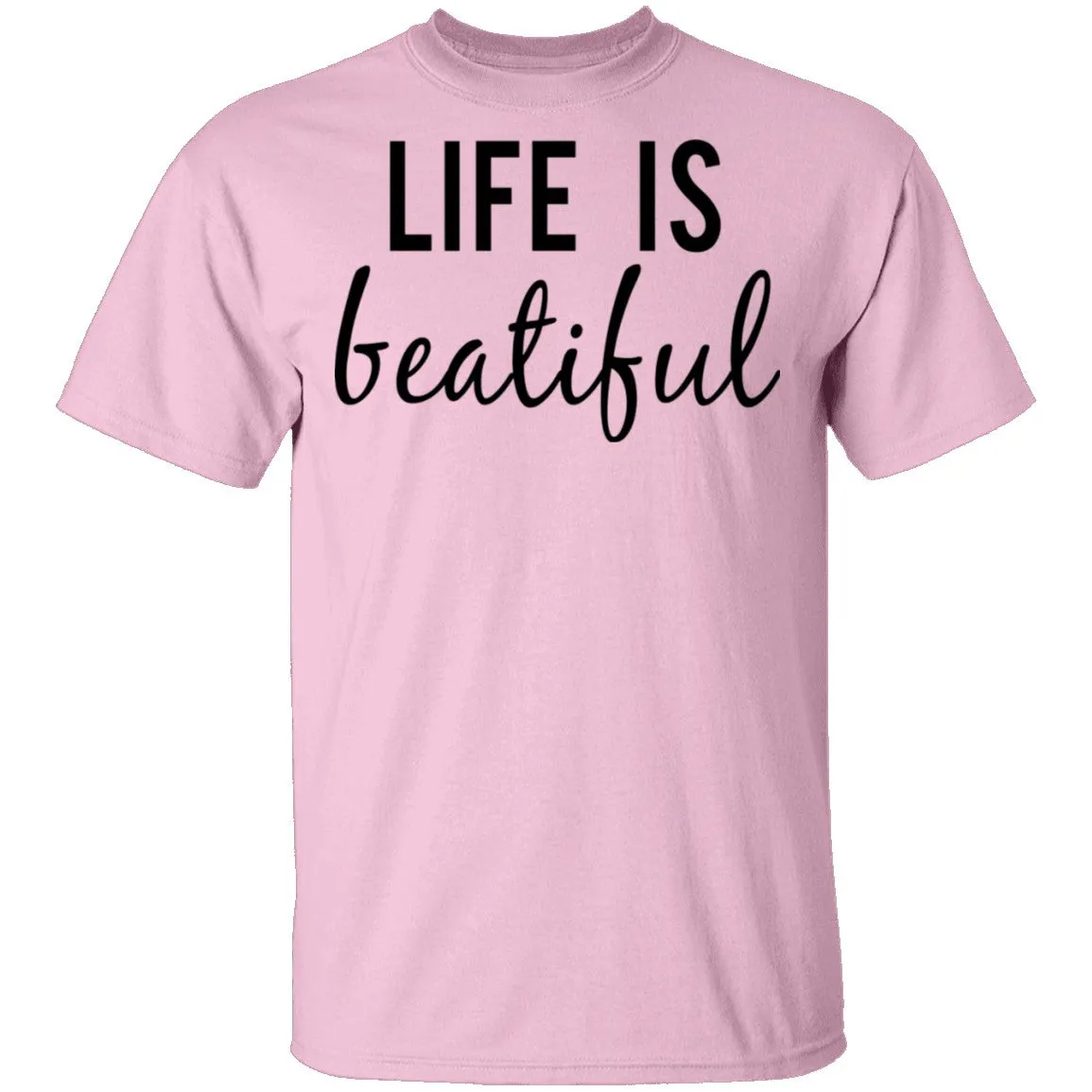 Life is Beautiful T-Shirt
