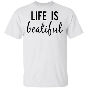 Life is Beautiful T-Shirt