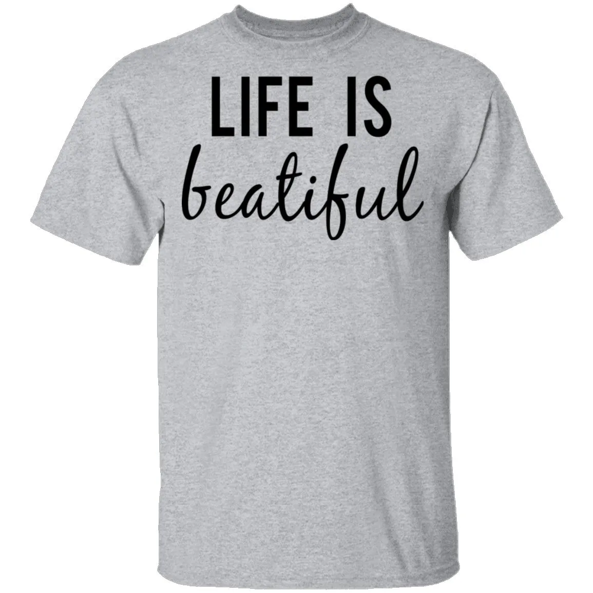 Life is Beautiful T-Shirt