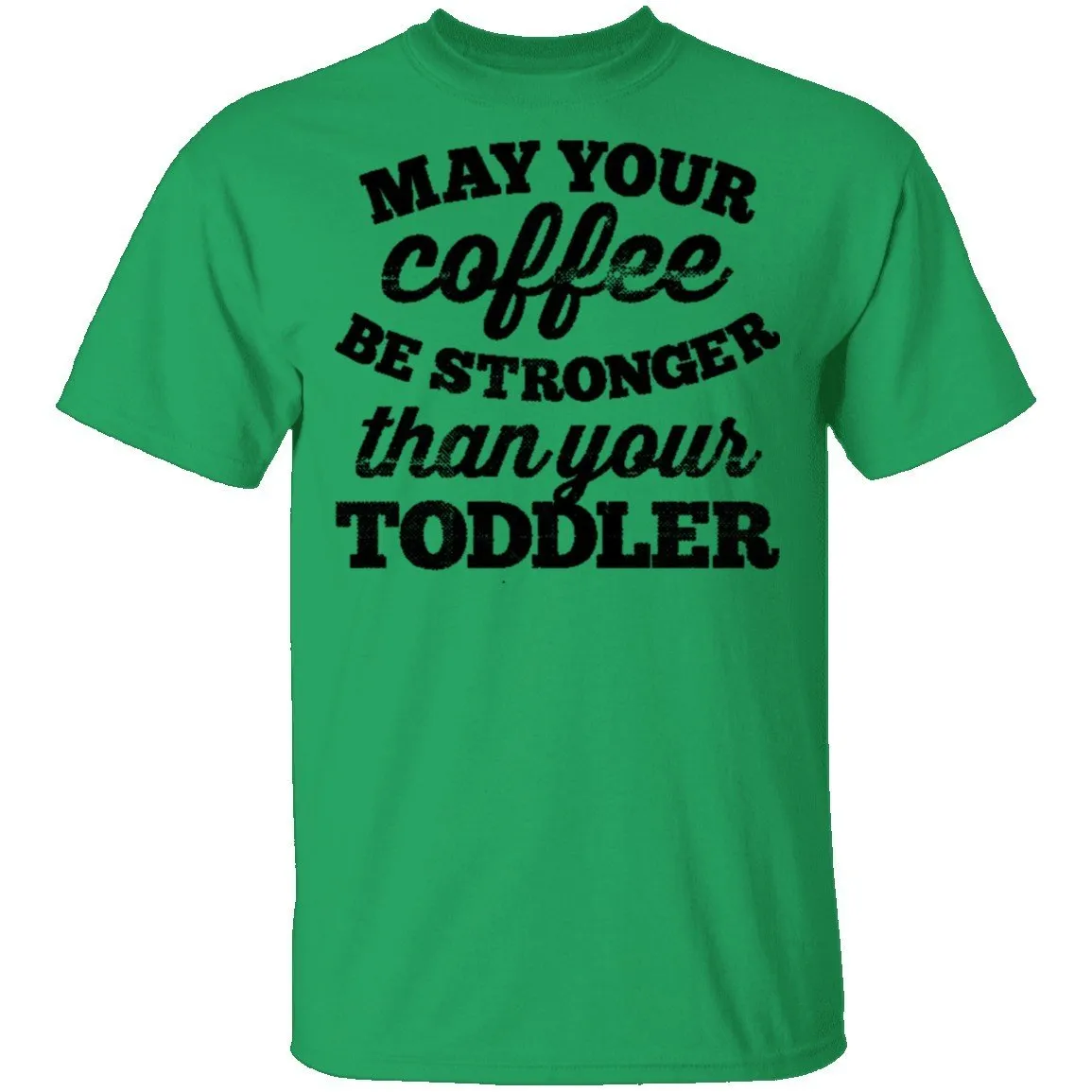 May Your Coffee Be Stronger Than Your Toddler T-Shirt