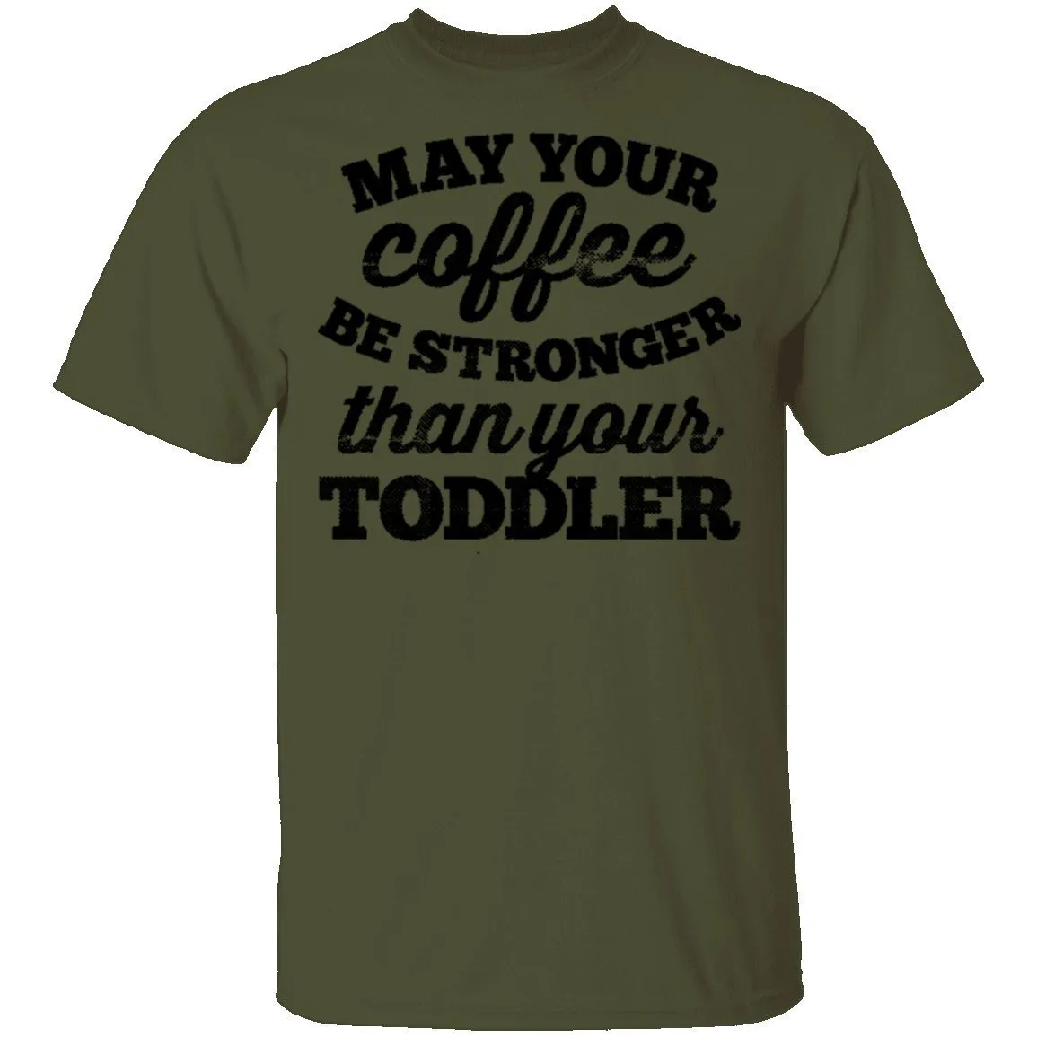 May Your Coffee Be Stronger Than Your Toddler T-Shirt