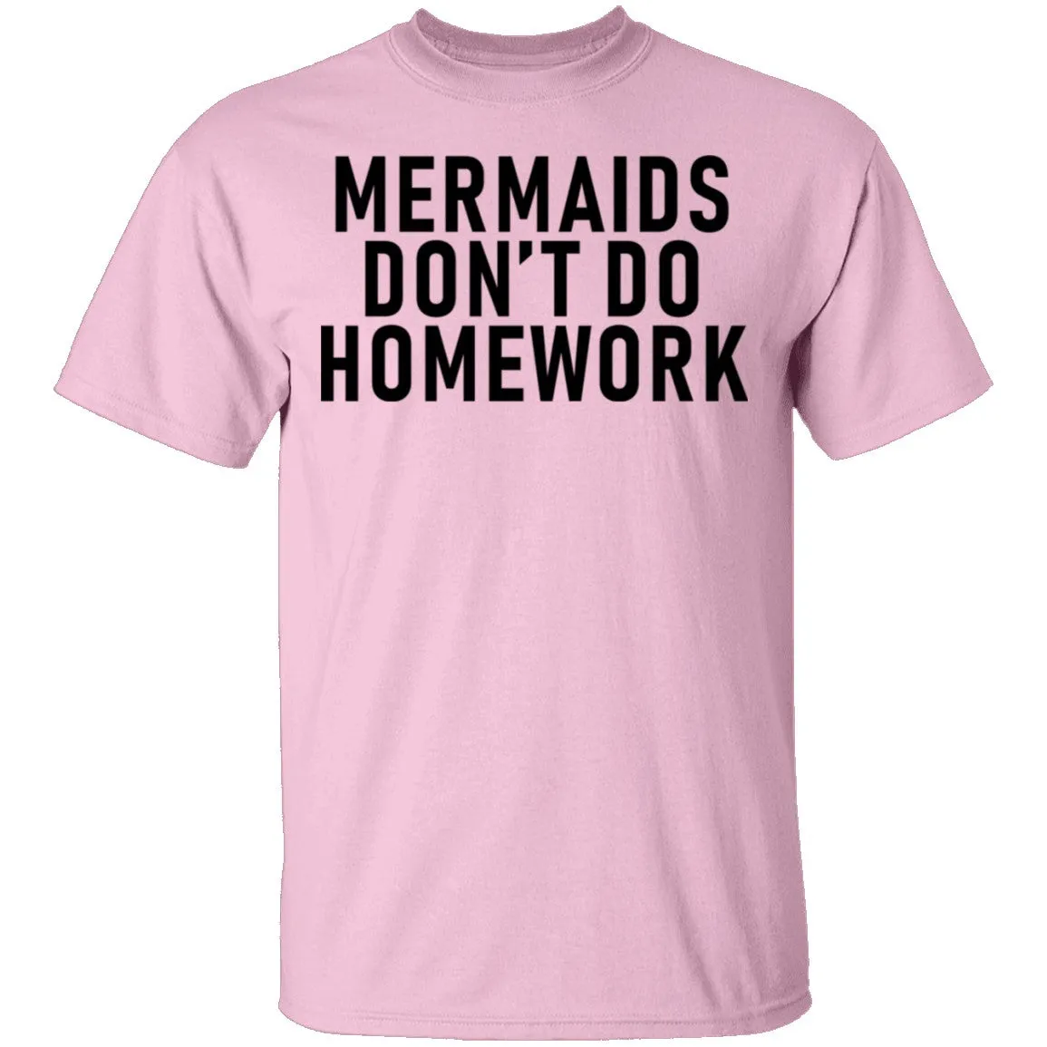 Mermaids Don't Do Homework T-Shirt