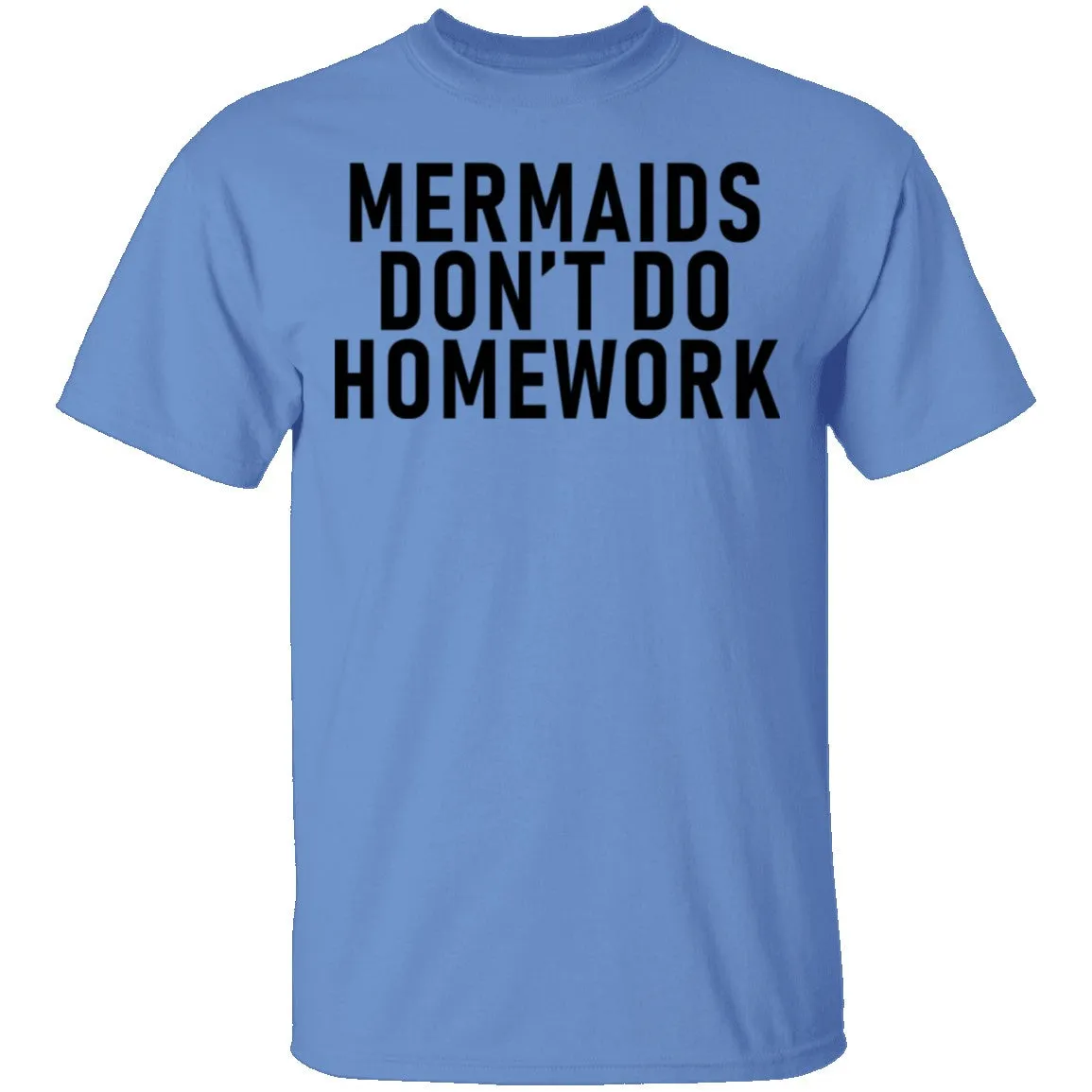 Mermaids Don't Do Homework T-Shirt