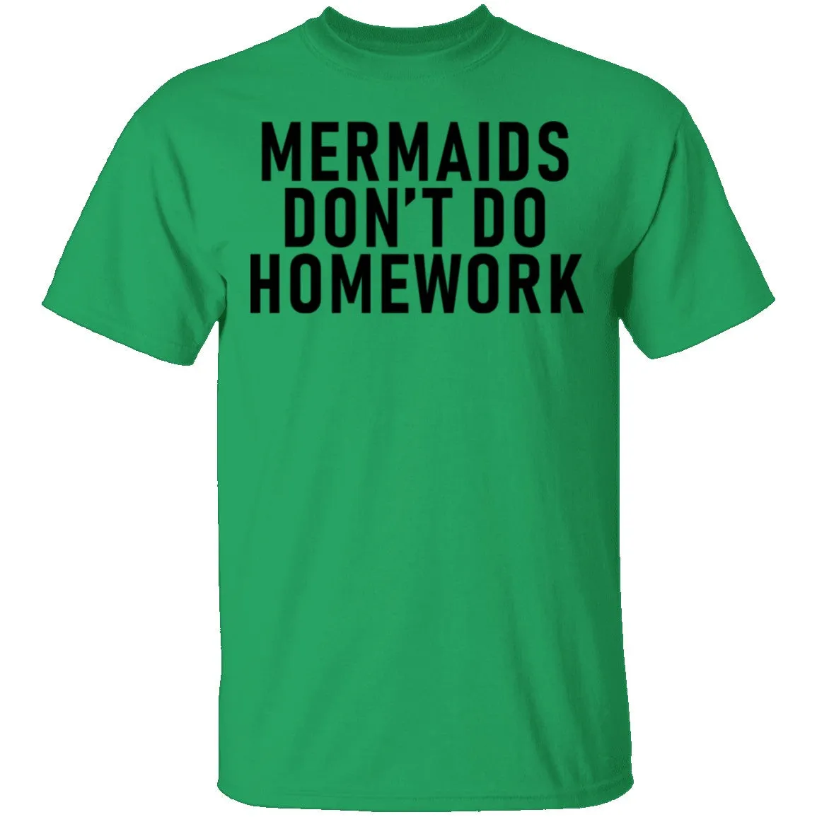 Mermaids Don't Do Homework T-Shirt