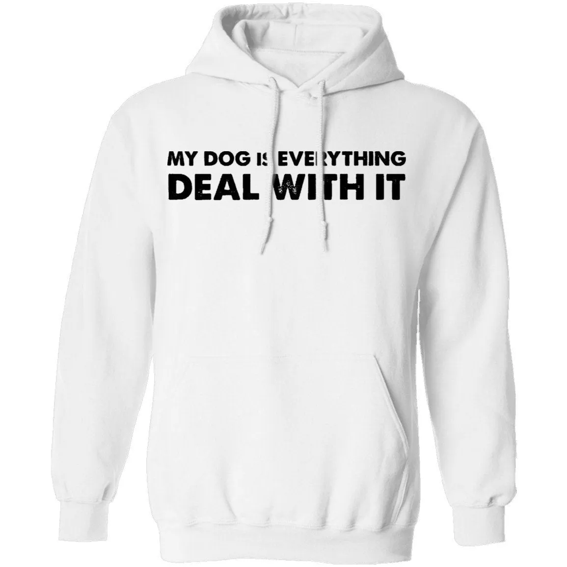 My Dog Is Everything Deal With It T-Shirt