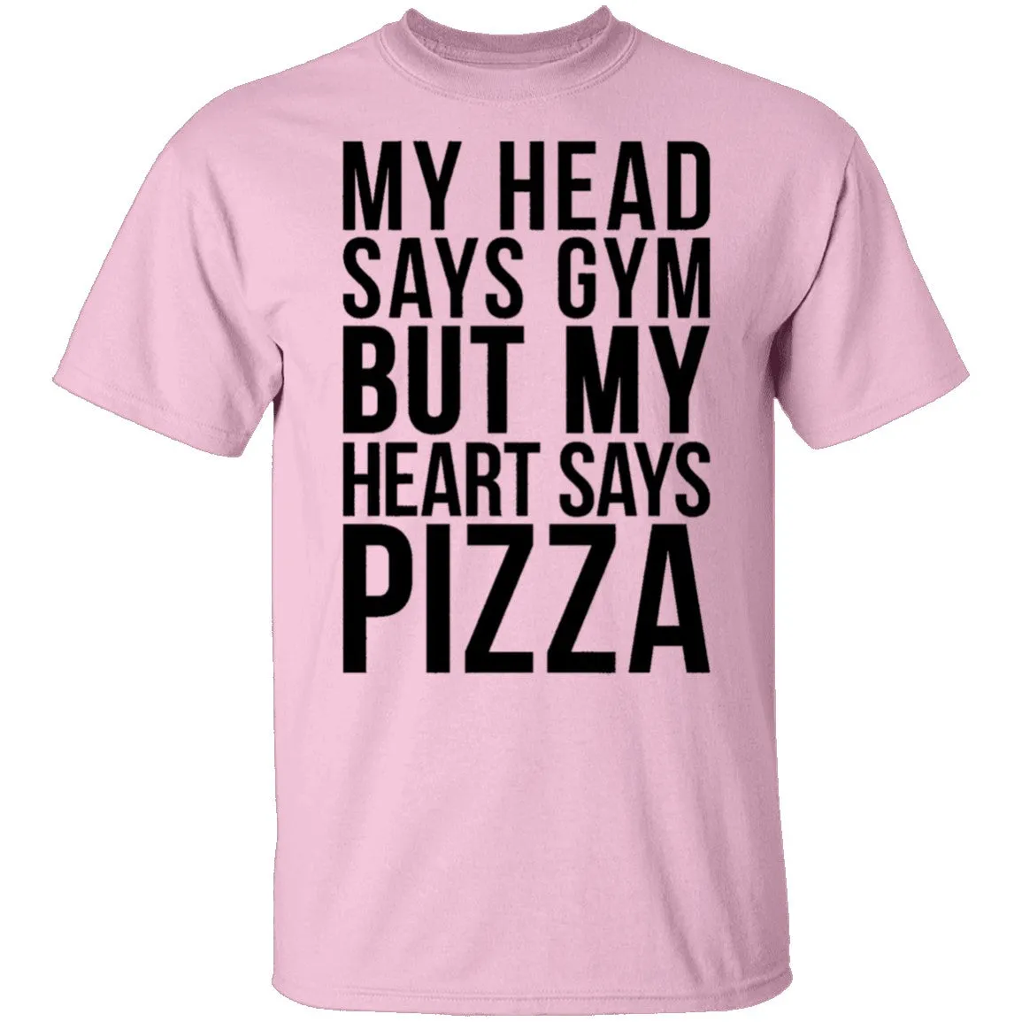 My Head Says Gym But My Heart Says Pizza T-Shirt