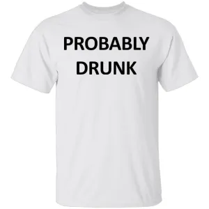 Probably Drunk T-Shirt