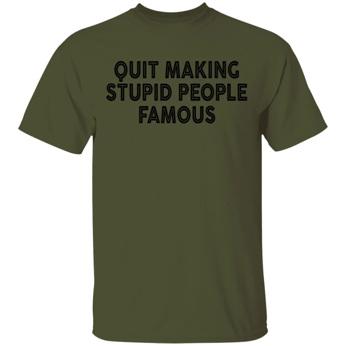 Quit Making Supid People Famous T-Shirt