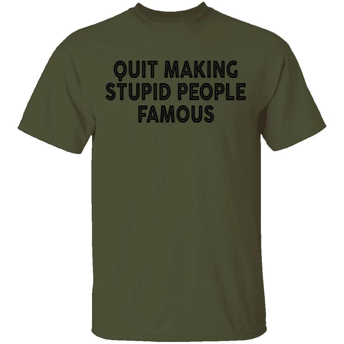 Quit Making Supid People Famous T-Shirt