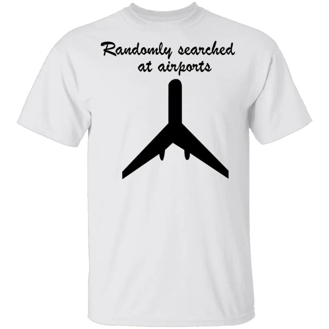 Randomly Searched At Airports T-Shirt