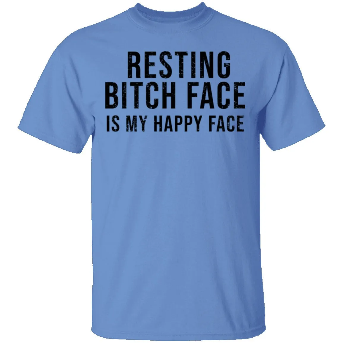 Resting Bitch Face Is My Happy Face T-Shirt
