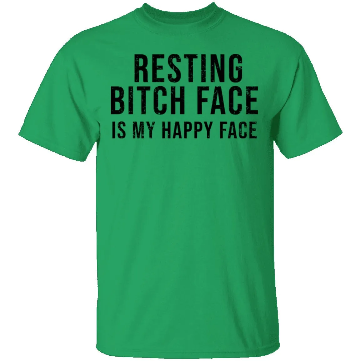 Resting Bitch Face Is My Happy Face T-Shirt