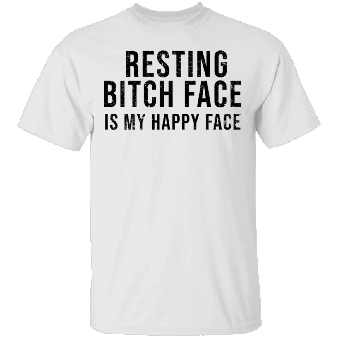 Resting Bitch Face Is My Happy Face T-Shirt