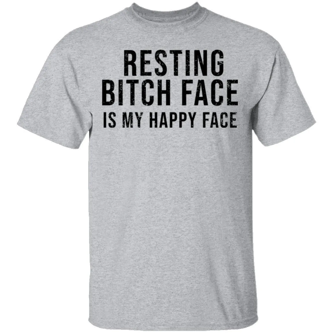Resting Bitch Face Is My Happy Face T-Shirt