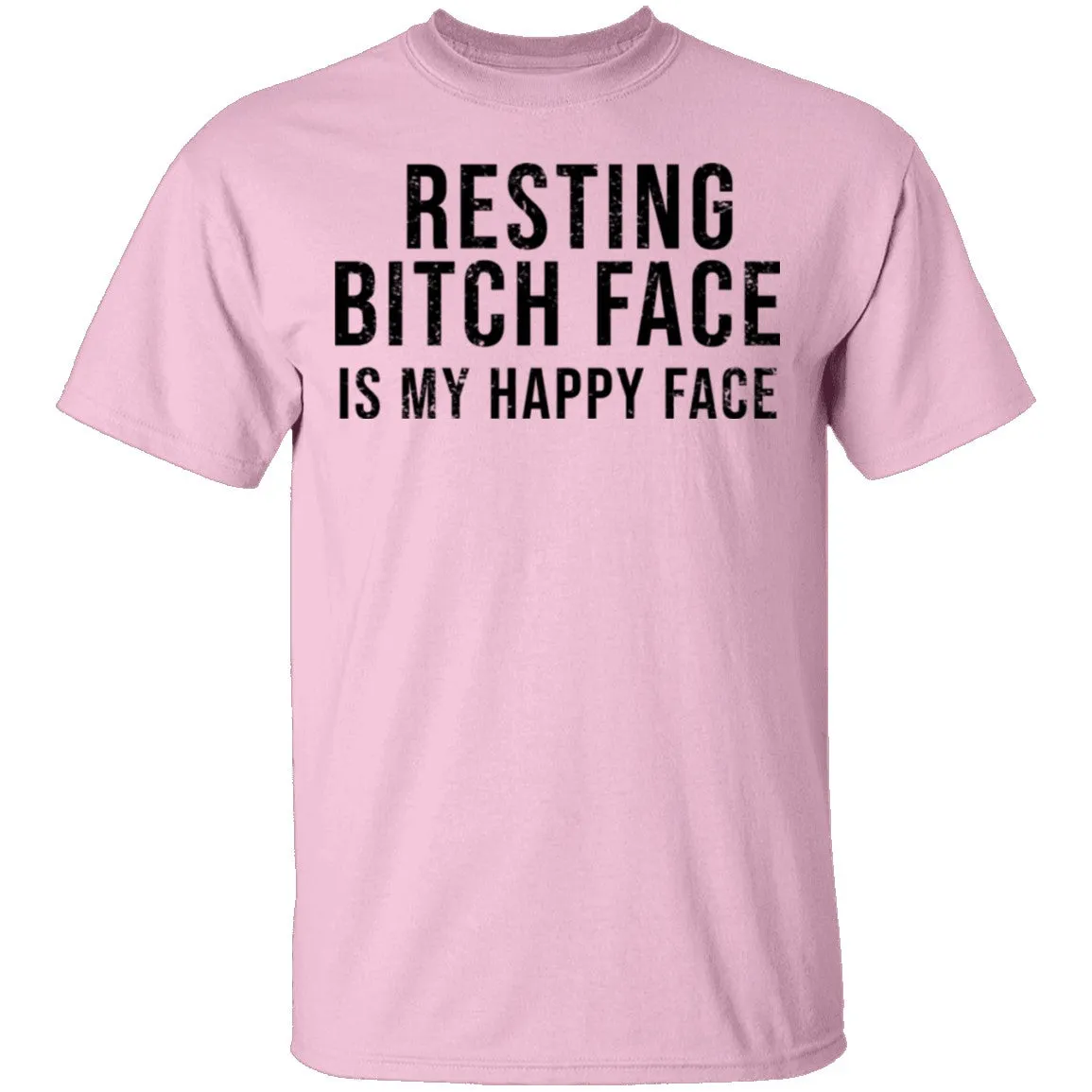 Resting Bitch Face Is My Happy Face T-Shirt
