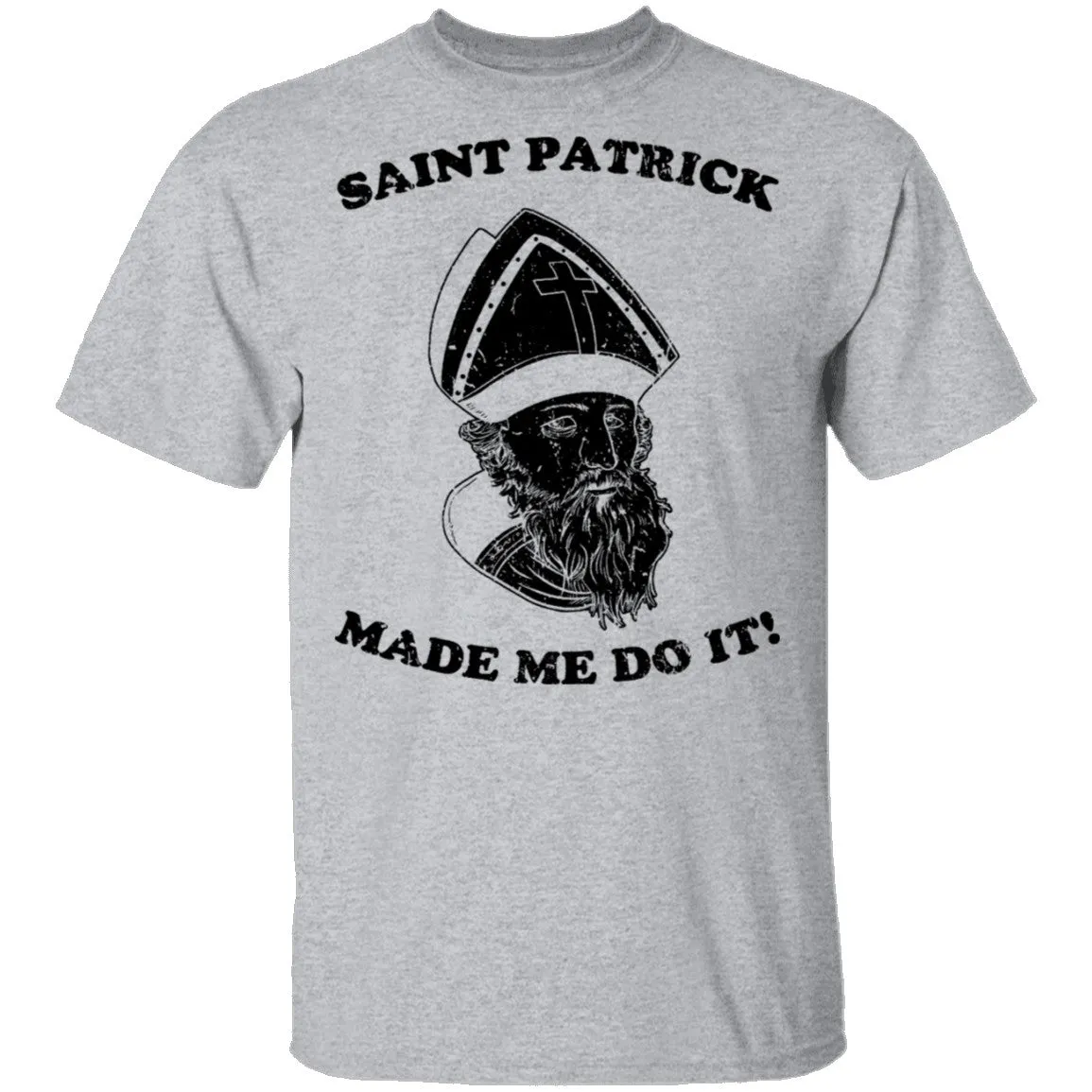 Saint Patrick Made Me Do It T-Shirt