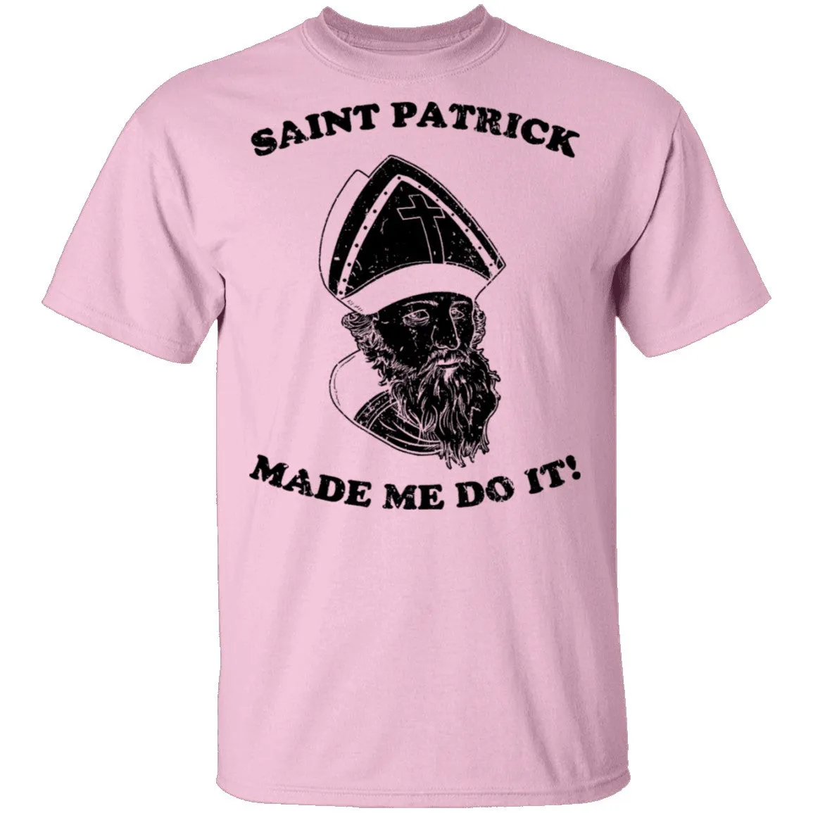 Saint Patrick Made Me Do It T-Shirt