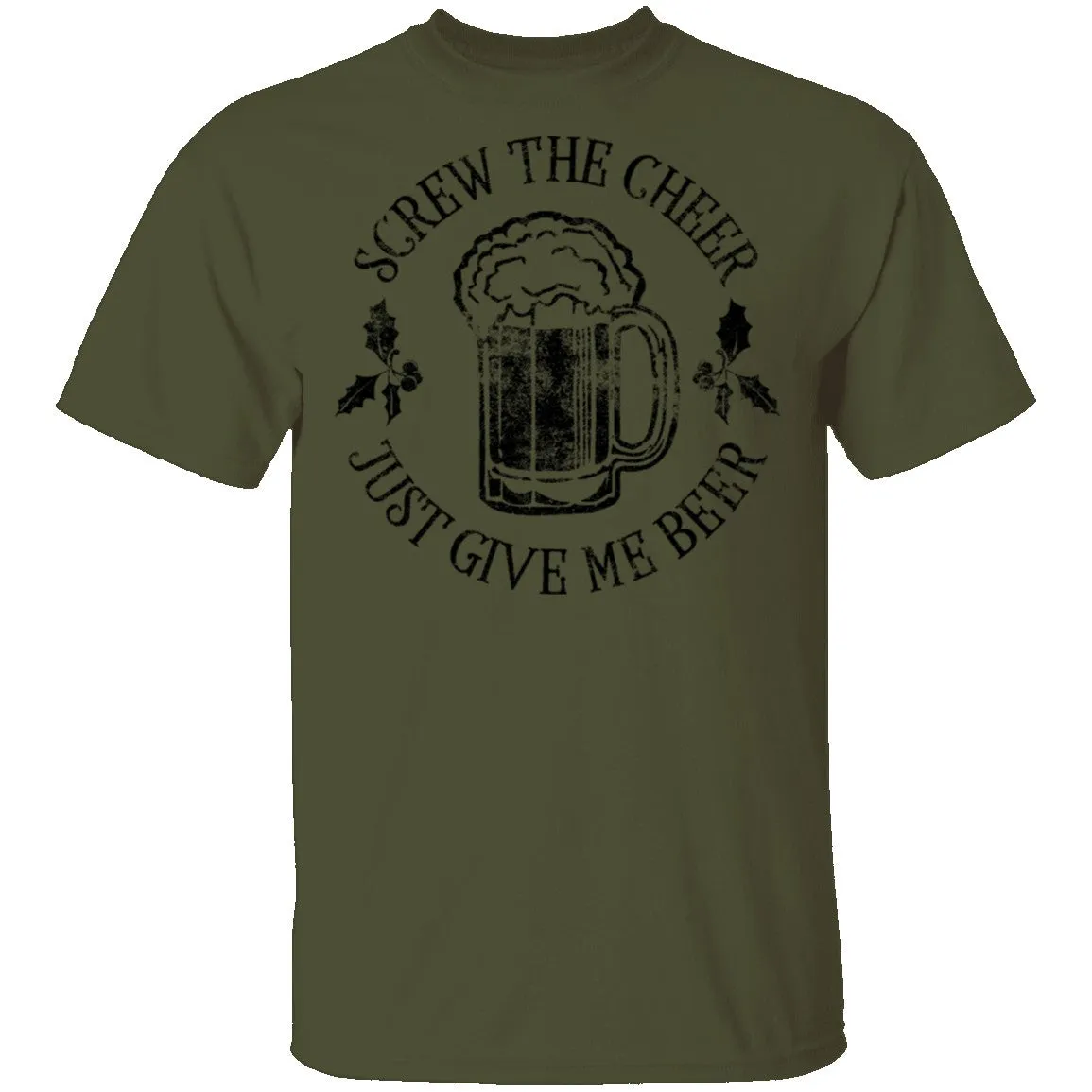 Screw The Cheer Just Give Me Beer T-Shirt