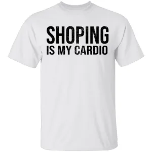Shopping IS My Cardio T-Shirt