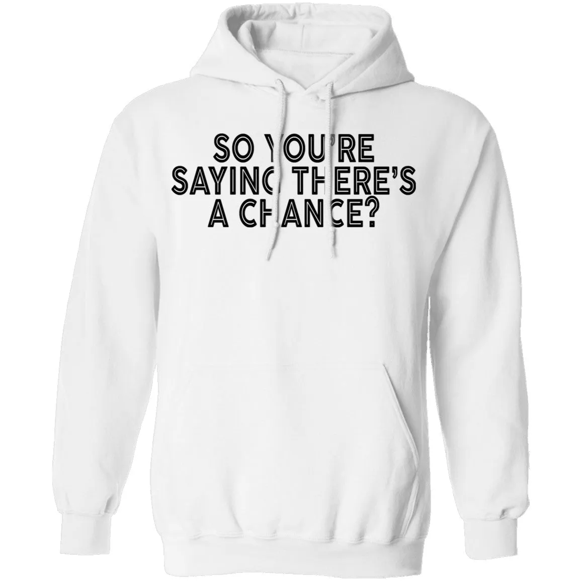 So You're Saying There's A Chance T-Shirt