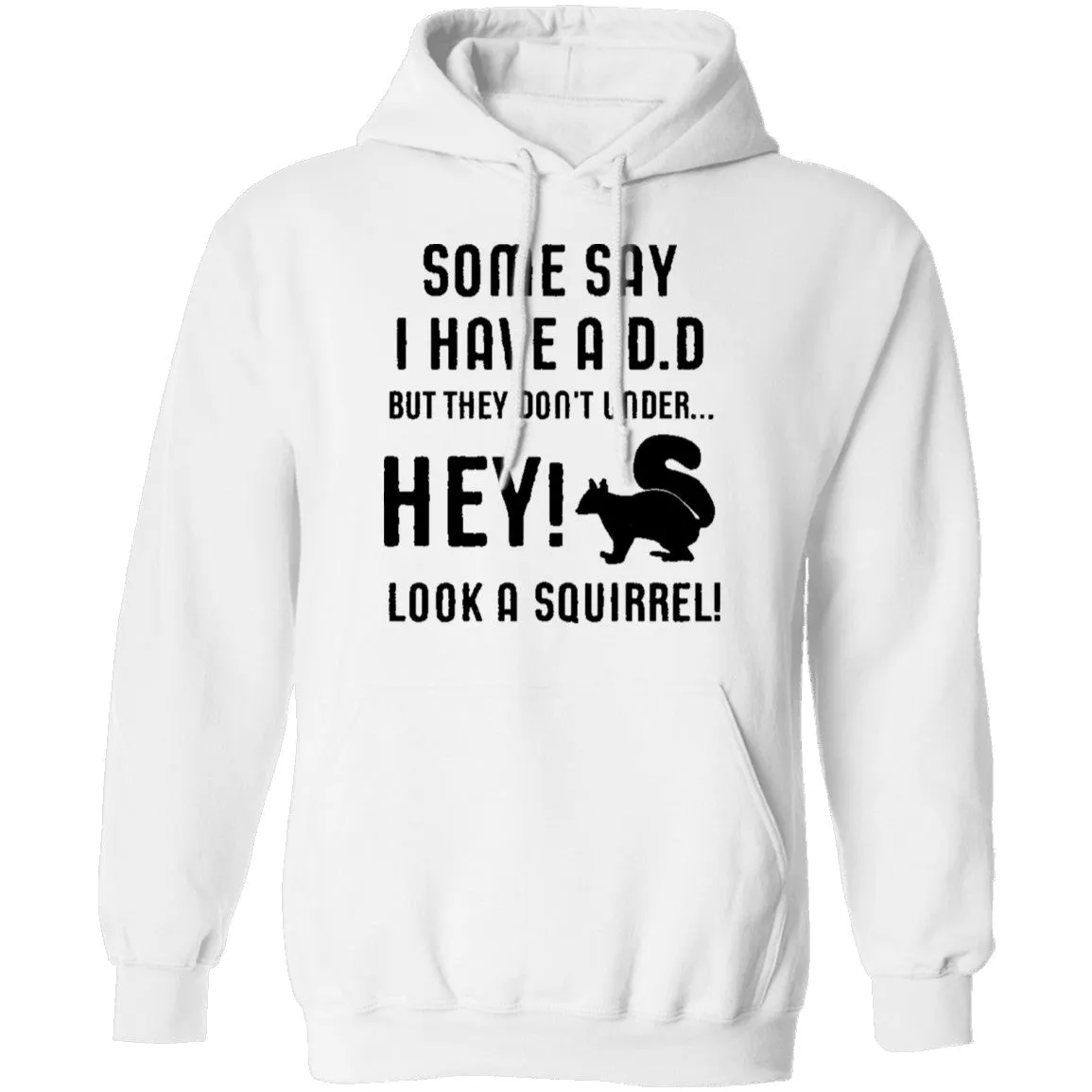 Some Say I Have ADD T-Shirt