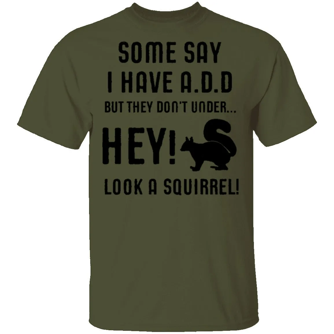 Some Say I Have ADD T-Shirt