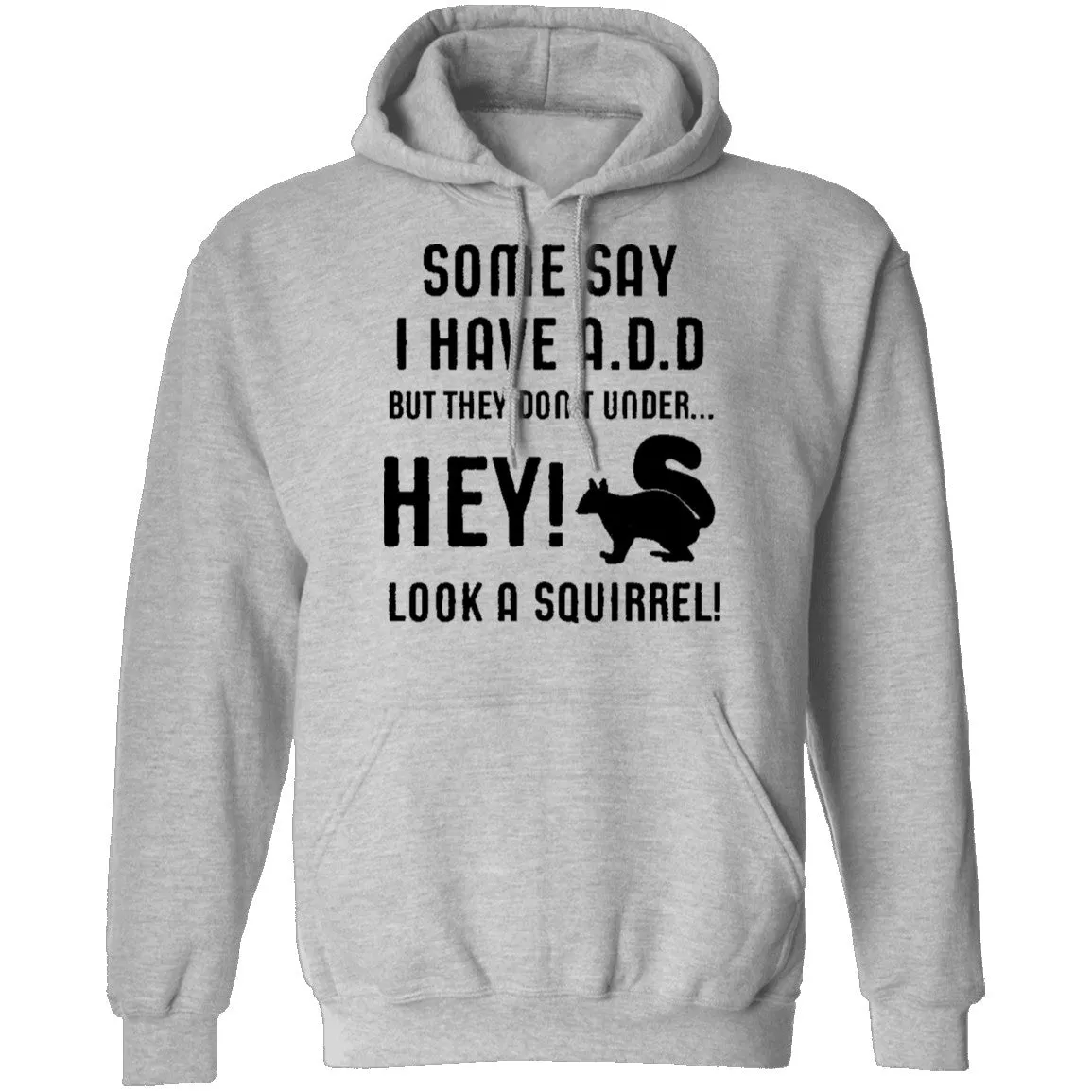 Some Say I Have ADD T-Shirt
