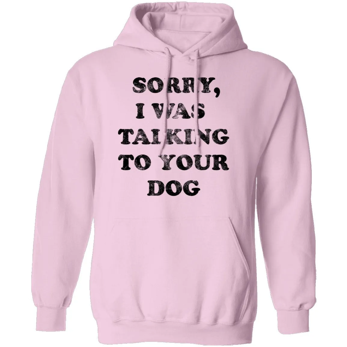 Sorry I Was Talking To Your Dog T-Shirt