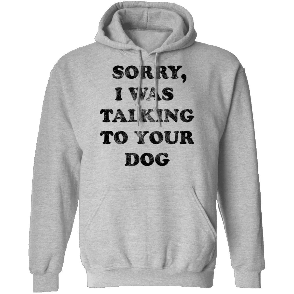 Sorry I Was Talking To Your Dog T-Shirt