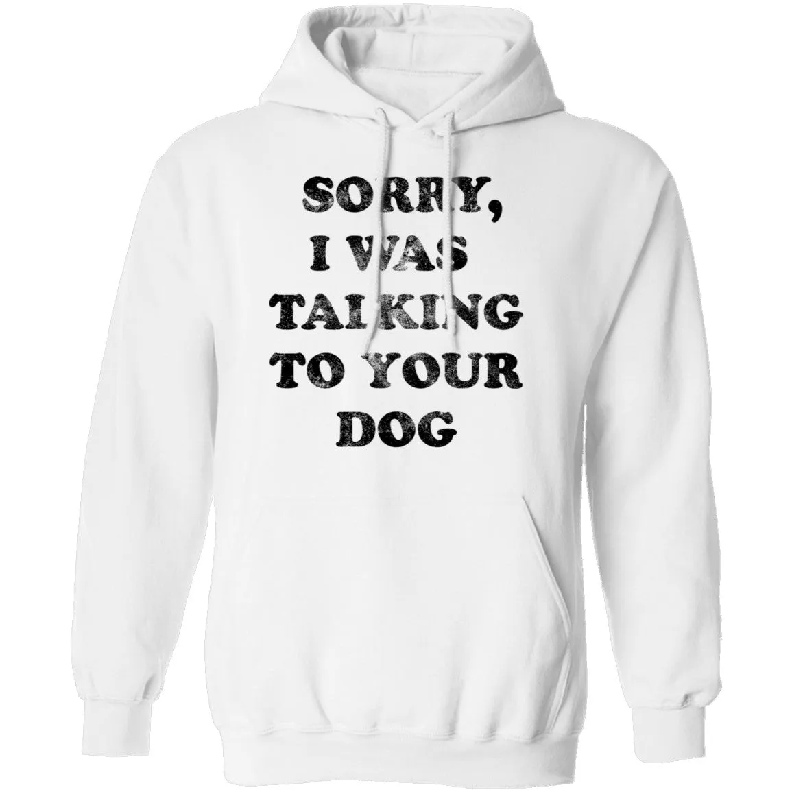 Sorry I Was Talking To Your Dog T-Shirt