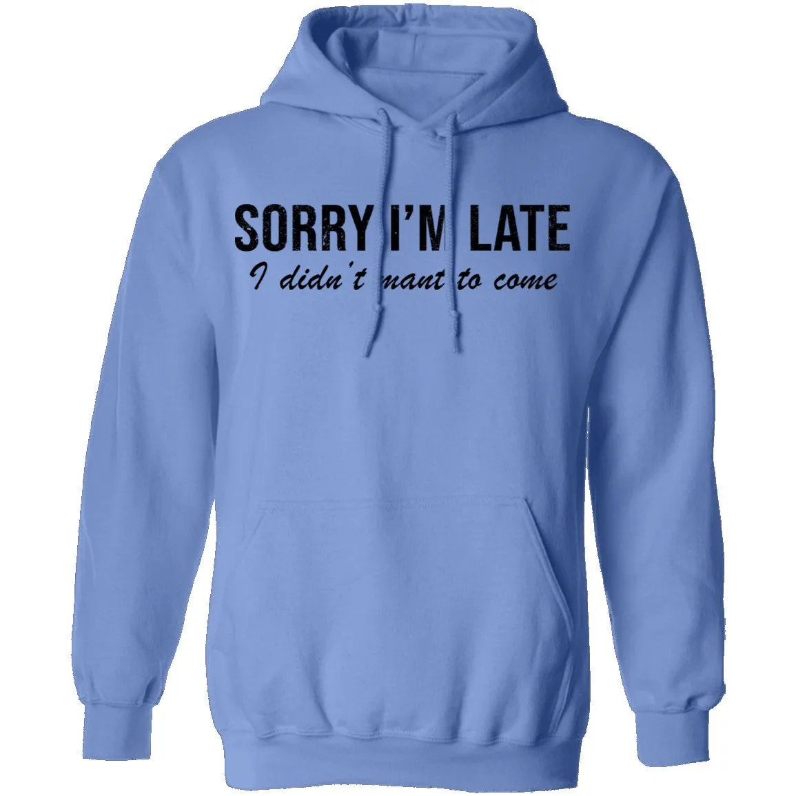 Sorry I'm Late I didn't Want To Come T-Shirt