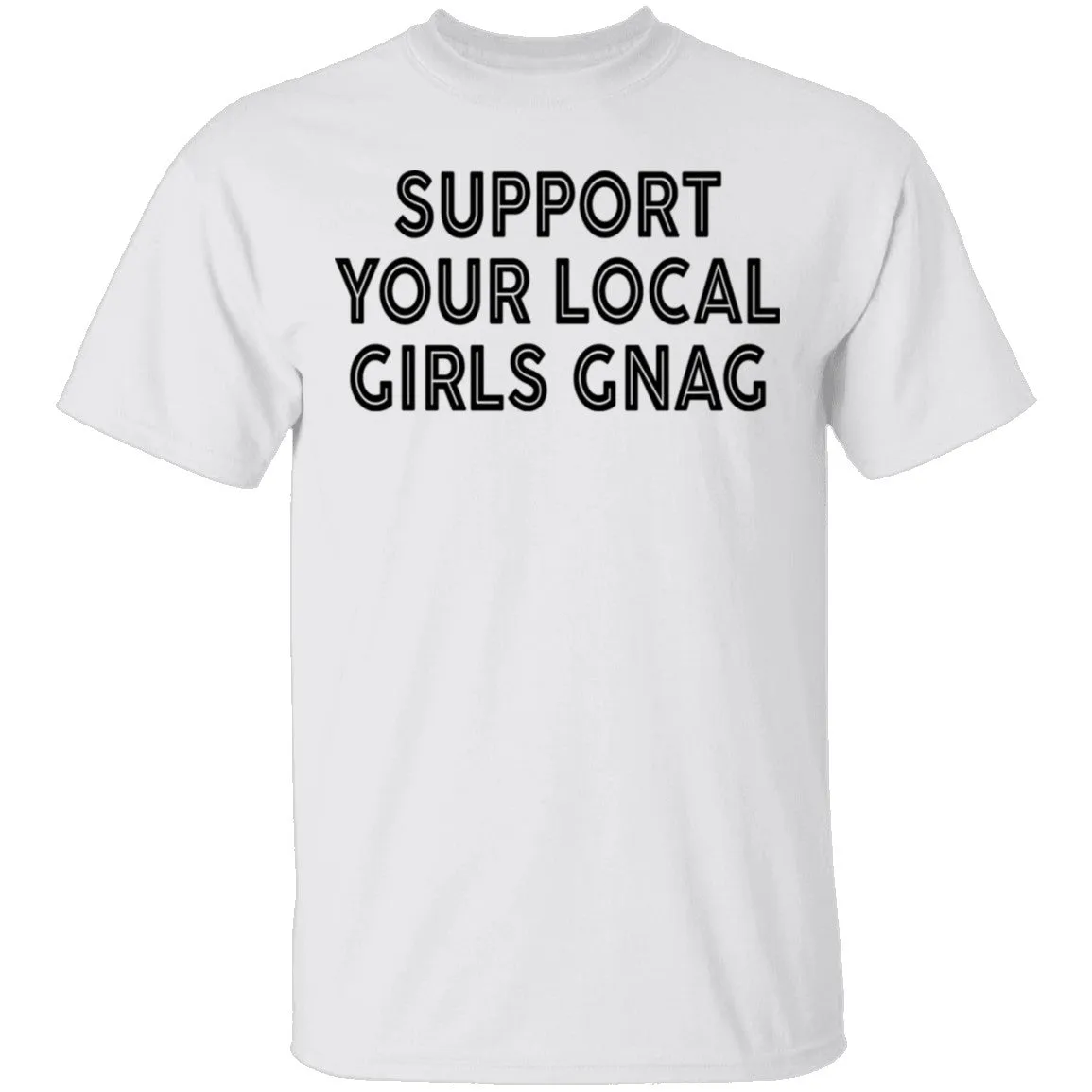 Support Your Local Girls Gnag T-Shirt