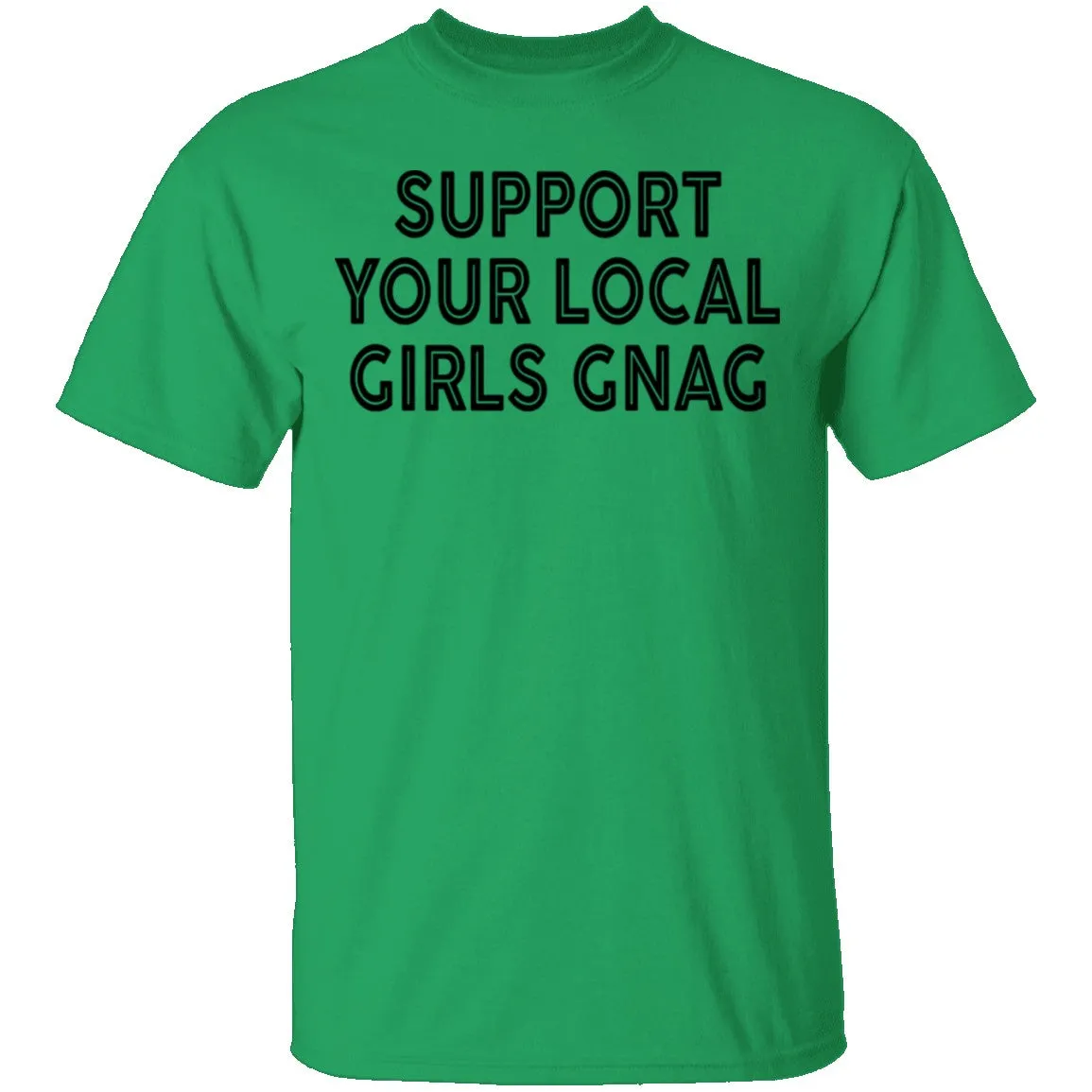 Support Your Local Girls Gnag T-Shirt