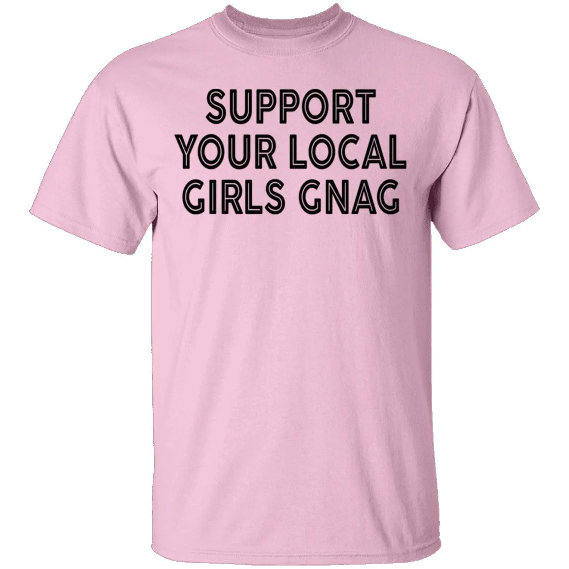 Support Your Local Girls Gnag T-Shirt