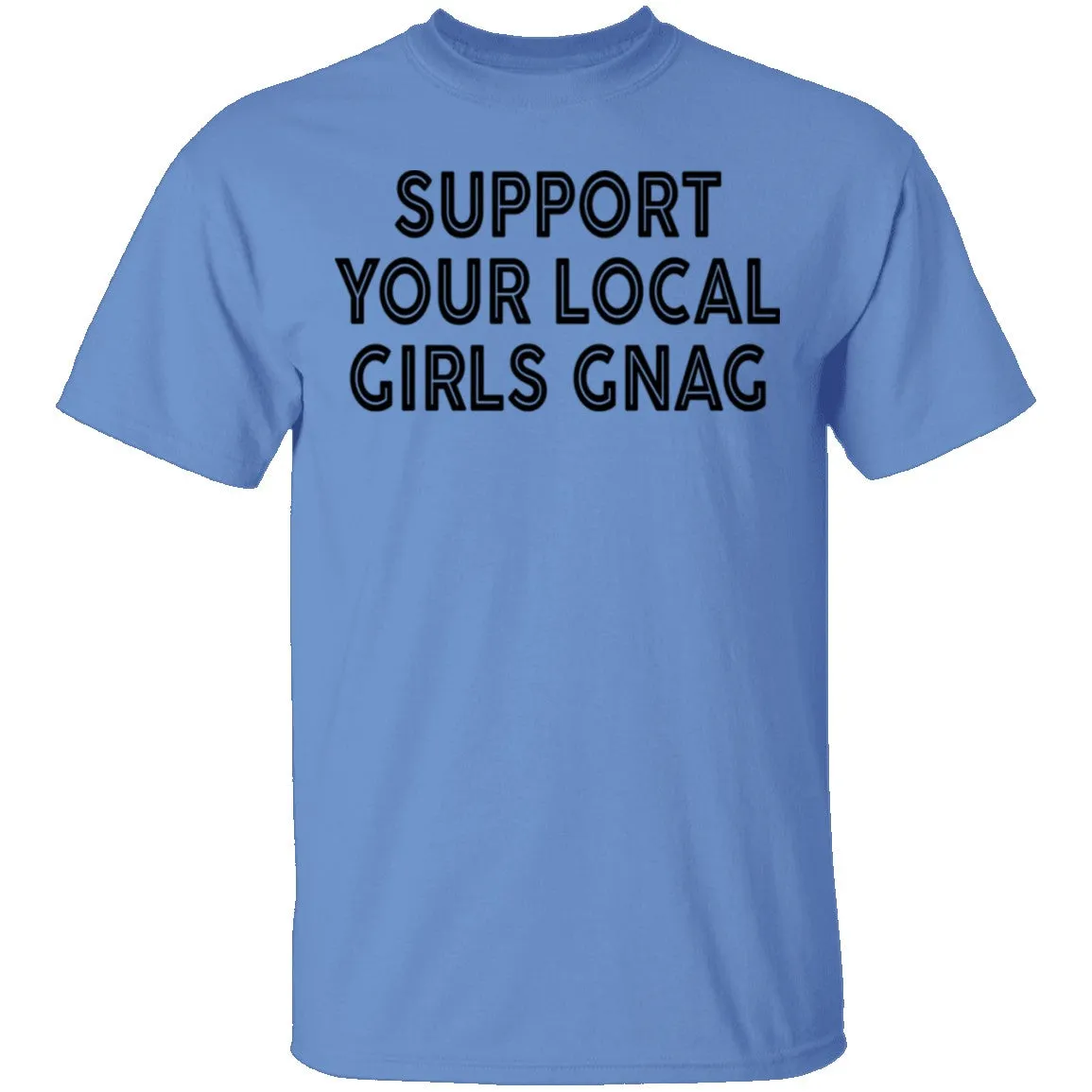 Support Your Local Girls Gnag T-Shirt