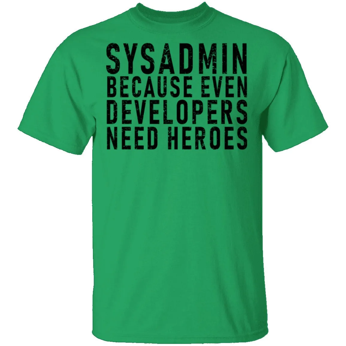 Sysadmin Because Even Developers Need Heroes T-Shirt