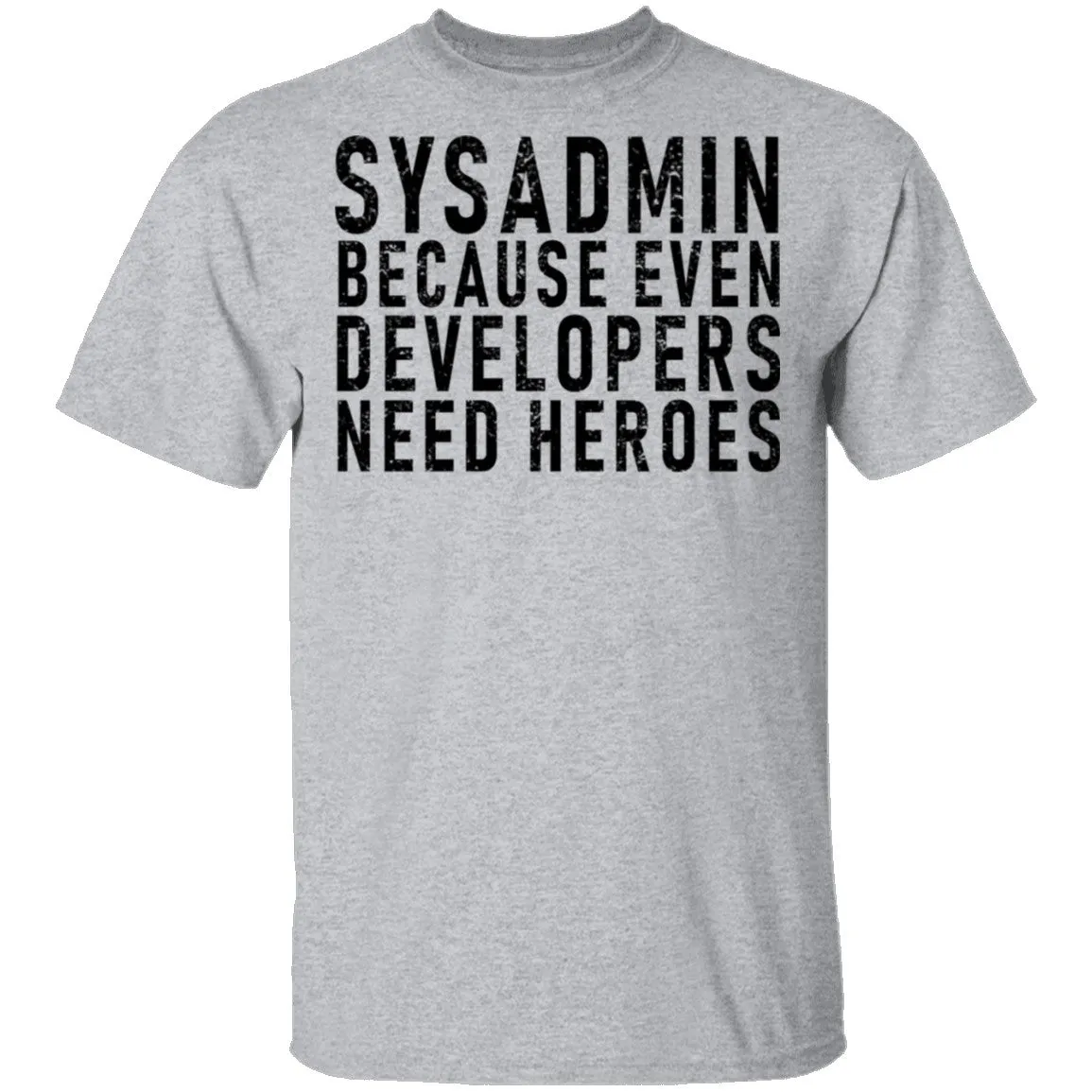 Sysadmin Because Even Developers Need Heroes T-Shirt