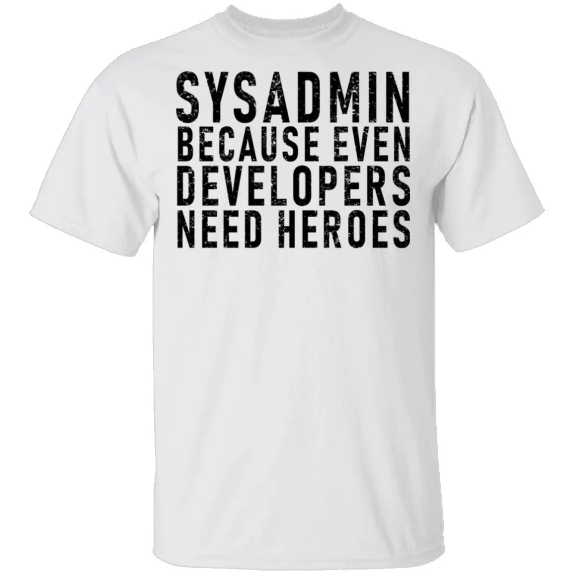 Sysadmin Because Even Developers Need Heroes T-Shirt