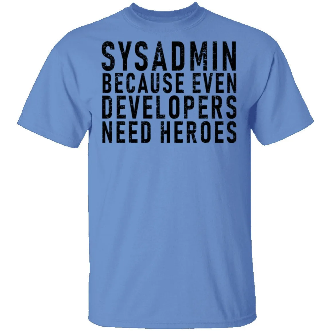Sysadmin Because Even Developers Need Heroes T-Shirt