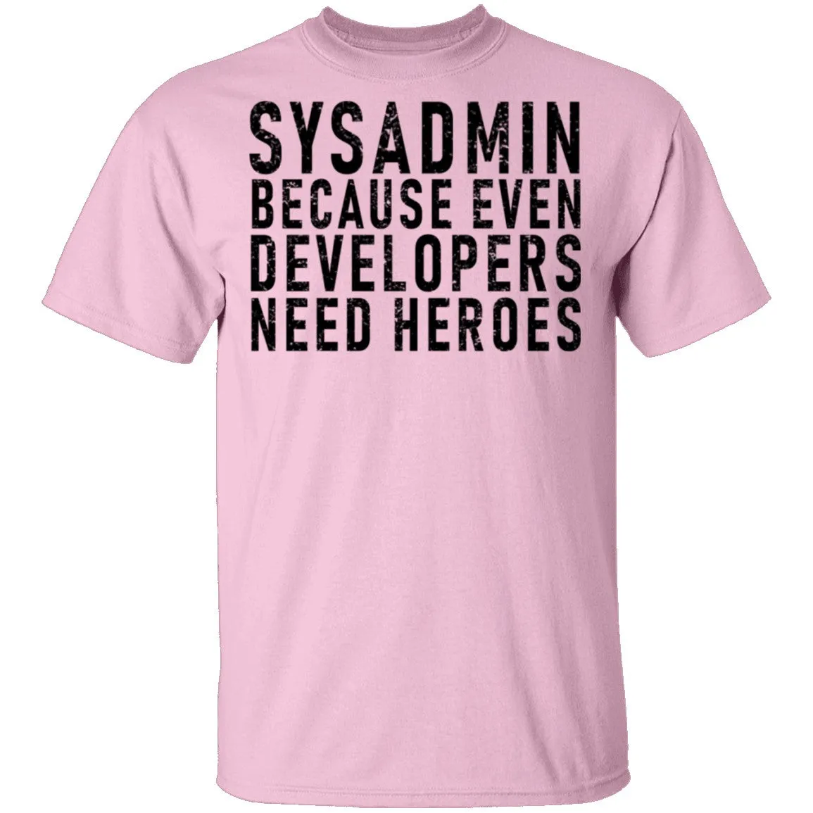 Sysadmin Because Even Developers Need Heroes T-Shirt