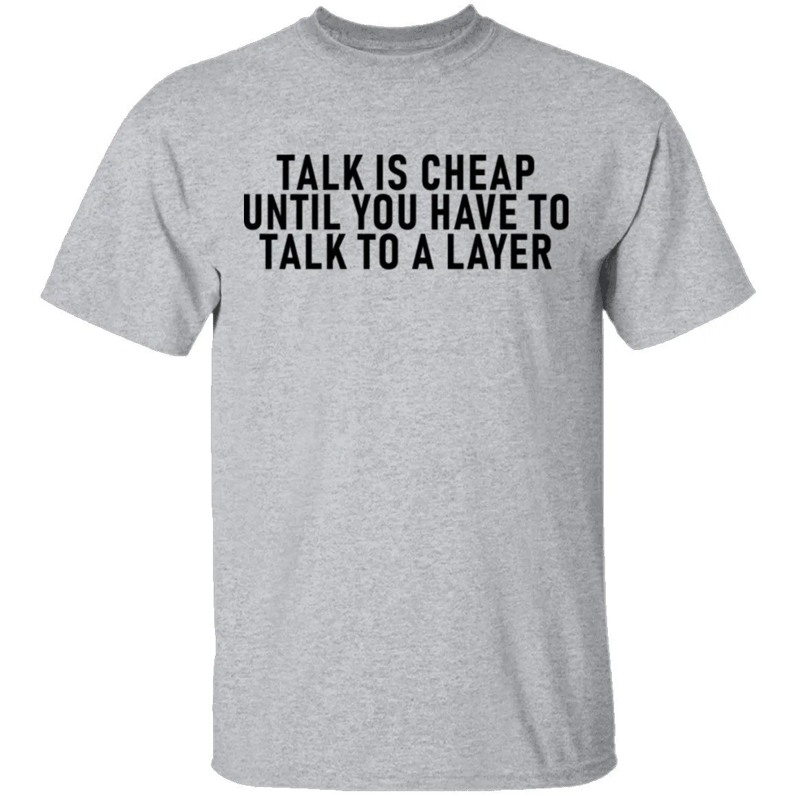 Talk Is Cheap Until You Have To Talk With A Lawyer T-Shirt