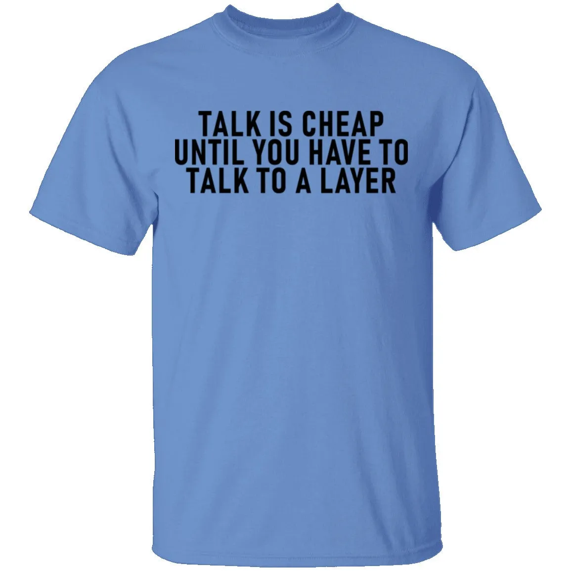 Talk Is Cheap Until You Have To Talk With A Lawyer T-Shirt